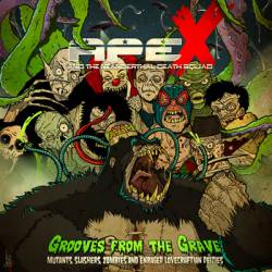 Ape X And The Neanderthal Death Squad : Grooves from the Grave : Mutants, Slashers, Zombies and Enraged Lovecraftian Deities